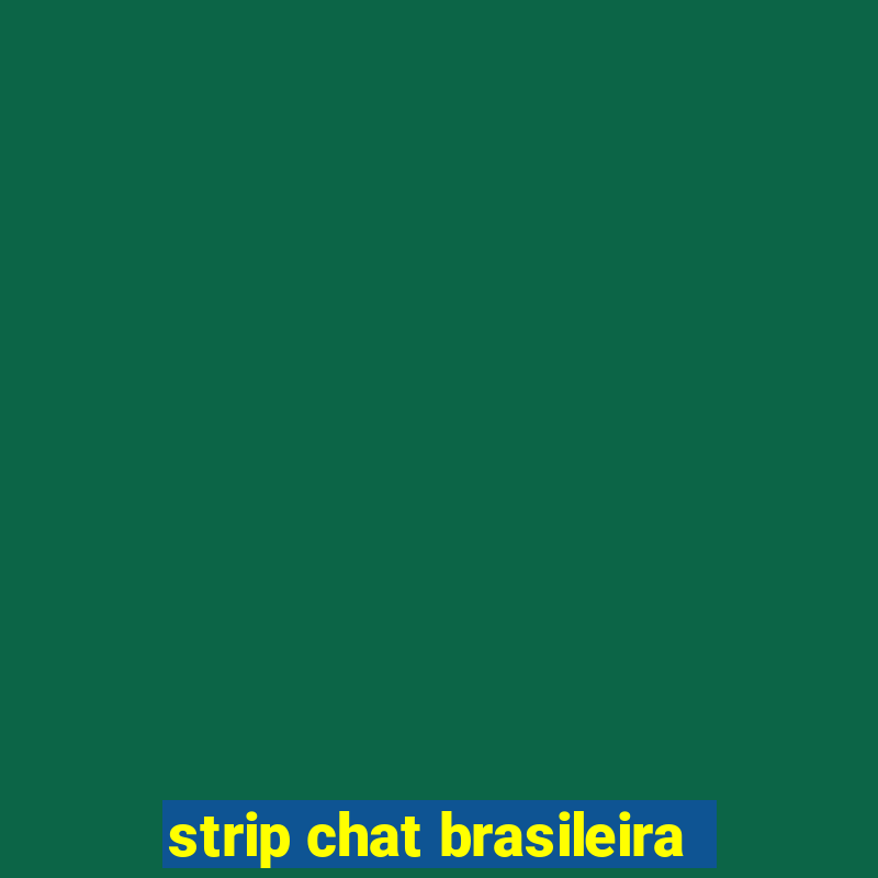 strip chat brasileira